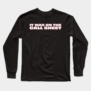 It Was On The Call Sheet Long Sleeve T-Shirt